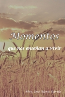 Momentos que nos enseñan a vivir (Spanish Edition) B087CQ4365 Book Cover
