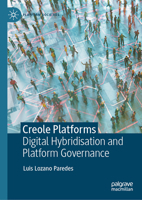 Creole Platforms: Digital Hybridisation and Platform Governance (Platform Societies) 9819246377 Book Cover