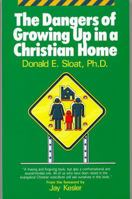 The Dangers of Growing Up In A Christian Home 0967110505 Book Cover