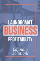 Laundromat Business Profitability: Laundry Solutions: Laundromat Business Ideas B09CKPFVKW Book Cover