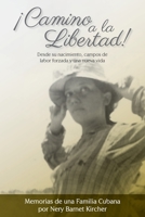 �Camino a la Libertad!: Desde su nacimiento, campos de labor forzada y una nueva vida 1637650086 Book Cover
