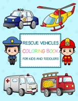 Rescue Vehicles Coloring Book: Simple and Fun Vehicles Coloring Book for Kids and Toddlers B0BF3GB1JZ Book Cover