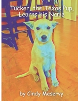 Tucker, the Texas Pup, Learns His Name B0DYVL6H72 Book Cover