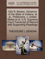 Otis R. Bowen, Governor of the State of Indiana, et al., Petitioners, v. United States et al. U.S. Supreme Court Transcript of Record with Supporting Pleadings 1270667092 Book Cover