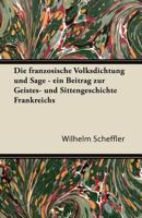 Die Franzosische Volksdichtung Und Sage. Ein Beitrag Zur Geistes- Und Sittengeschichte Frankreichs 1447433327 Book Cover