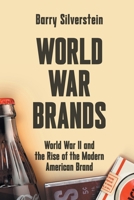 World War Brands : World War II and the Rise of the Modern American Brand 0996576088 Book Cover