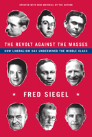 The Revolt Against the Masses: How Liberalism Has Undermined the Middle Class 1594036985 Book Cover