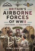 Britain's Airborne Forces of WWII: Uniforms and Equipment 1526779463 Book Cover
