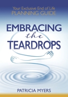 Embracing the Teardrops: Your Exclusive End-of-Life Planning Guide B0C87SH73P Book Cover