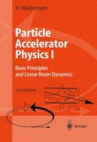 Particle Accelerator Physics I: Basic Principles and Linear Beam Dynamics 354064671X Book Cover