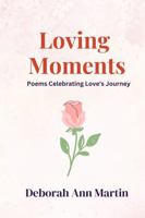 Loving Moments: Poems Celebrating Love's Journey (Life Moments) 196677124X Book Cover