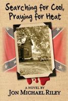 Searching for Cool, Praying for Heat 0991393422 Book Cover