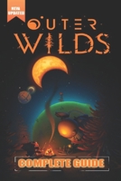 Outer Wilds Complete Guide and Walkthrough [Updated and Expanded ]: Tips, Tricks, and Strategies B0CSJJTVXR Book Cover