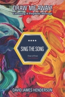 Sing The Song: Unveiling A Prophetic Message 1985798719 Book Cover