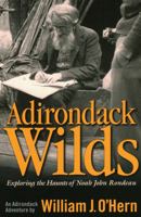 Adirondack Wilds: Exploring the Haunts of Noah John Rondeau: An Adirondack Adventure 0989032817 Book Cover