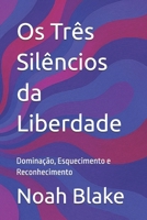 Os Três Silêncios da Liberdade: Dominação, Esquecimento e Reconhecimento (Portuguese Edition) B0FCYH8JK6 Book Cover
