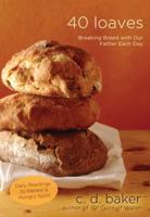 Forty Loaves: Breaking Bread with Our Father Each Day 0307444902 Book Cover