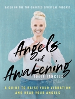 Angels and Awakening: A Guide to Raise Your Vibration and Hear Your Angels 195699601X Book Cover