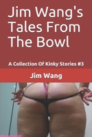 Jim Wang's Tales From The Bowl: A Collection Of Kinky Stories #3 B087LFRTX2 Book Cover