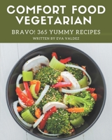 Bravo! 365 Yummy Comfort Food Vegetarian Recipes: The Best Yummy Comfort Food Vegetarian Cookbook that Delights Your Taste Buds B08HRTTH2N Book Cover