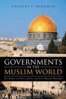 Governments in the Muslim World: The Search for Peace, Justice, and Fifty Million New Jobs 1475994095 Book Cover