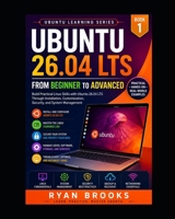 Ubuntu 26.04 LTS: From Beginner to Advanced: Build Practical Linux Skills with Ubuntu 26.04 LTS Through Installation, Customization, Security, and System Management (Ubuntu Learning Series) B0H9TWVDZQ Book Cover