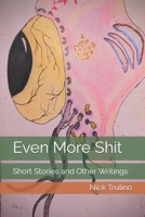 Even More Shit: Short Stories and Other Writings B0BMJH7MDK Book Cover