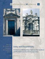 Unity and Discontinuity: Architectural Relationships Between the Southern and Northern Low Countries 1530-1700 (Architectura Moderna) (Architectura Moderna) (Architectura Moderna) 2503513662 Book Cover