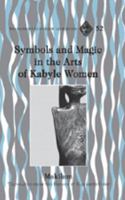 Symbols and Magic in the Arts of Kabyle Women (Francophone Cultures and Literatures) 0820488704 Book Cover