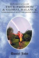 Explorations of True Freedom and Global Balance: {A Philosophical Adventure for Our Times . . .} 1449727220 Book Cover