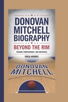 DONOVAN MITCHELL BIOGRAPHY: BEYOND THE RIM:PASSION,PERSEVERANCE AND GREATNESS B0DZD3FBM1 Book Cover