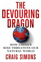 The Devouring Dragon: How China's Rise Threatens Our Natural World 1250050138 Book Cover