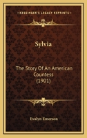 Sylvia: The Story Of An American Countess (1901) 0548567719 Book Cover