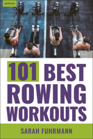 101 Best Rowing Workouts 1578268443 Book Cover