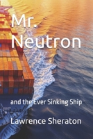 Mr. Neutron: and the Ever Sinking Ship B0GSP76V3R Book Cover