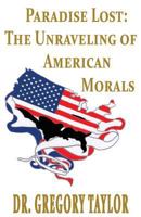 Paradise Lost: The Unraveling of American Morals 0615682391 Book Cover