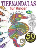Tiermandalas für Kinder ab 8: Tier Mandala Malbuch Kinder: 50 Tiermandalas für Kinder, Kreativität fördern mit dem Mandala Malbuch für Kinder, Tieri B08MSLX9G6 Book Cover