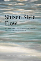 Shizen Style Flow: A Creative's Guide to Natural Living and Optimal Experience 1257915819 Book Cover