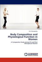 Body Composition and Physiological Function in Women: A Comparative Study among Pre and Post Menopausal Women 3847374966 Book Cover