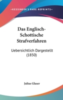 Das Englisch-Schottische Strafverfahren: Uebersichtlich Dargestellt (1850) 116036026X Book Cover