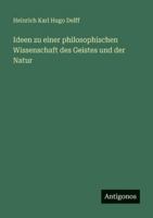 Ideen zu einer philosophischen Wissenschaft des Geistes und der Natur 3386334172 Book Cover