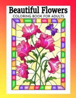 BEAUTIFUL FLOWERS | COLORING BOOK FOR ADULTS: Relaxing & Stress Free Coloring Books with Flower Designs. B087SM578X Book Cover