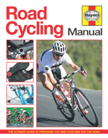 Road Cycling Manual: The Ultimate Guide to Preparing You and Your Bike for the Road 1785210750 Book Cover