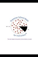 Grammar School Math for Instructors* *who also happen to be parents, home schoolers, or au pairs B08GV91WC2 Book Cover