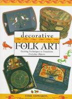 Decorative Folk Art: Exciting Techniques to Transform Everyday Objects 0715307843 Book Cover