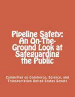 Pipeline safety : an on-the-ground look at safeguarding the public 1492861928 Book Cover