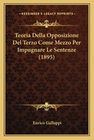 Teoria Della Opposizione Del Terzo Come Mezzo Per Impugnare Le Sentenze (1895) 1167650697 Book Cover