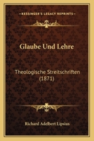 Glaube Und Lehre: Theologische Streitschriften (1871) 3741195294 Book Cover