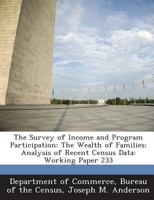 The Survey of Income and Program Participation: The Wealth of Families: Analysis of Recent Census Data: Working Paper 233 1288646631 Book Cover