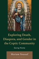 Exploring Death, Diaspora, and Gender in the Coptic Community: Going Home (Women, Gender, and Sexuality in the Arab World) 1793650861 Book Cover